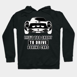 Life Is Too Short To Drive Boring Cars - Funny Car Quote Hoodie